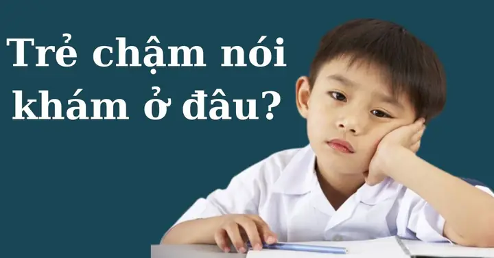 Trẻ Chậm Nói Khám Ở Đâu? Top 7 Địa Chỉ Uy Tín Tại Hà Nội & Tp.hcm Và Khi Nào Cần Đi Khám Trẻ Chậm Nói Khám Ở Đâu? Top 7 Địa Chỉ Uy Tín Tại Hà Nội & Tp.hcm Và Khi Nào Cần Đi Khám