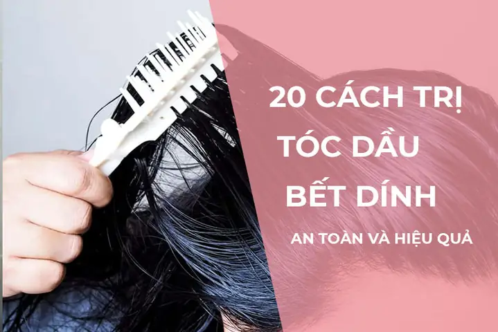 12+ Cách Giúp Tóc Không Bị Bết Dầu Hiệu Quả, Lâu Trôi 12+ Cách Giúp Tóc Không Bị Bết Dầu Hiệu Quả, Lâu Trôi