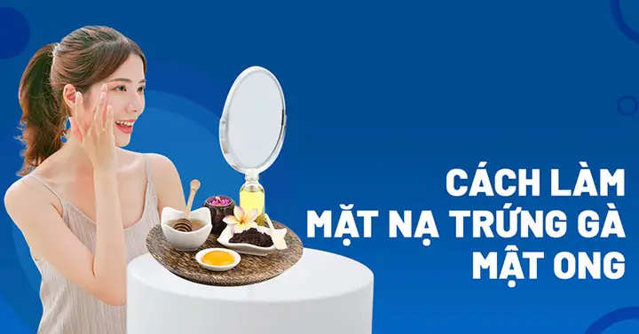 Top 10+ Công Thức Mặt Nạ Trứng Gà Dưỡng Da An Toàn, Hiệu Quả Tại Nhà