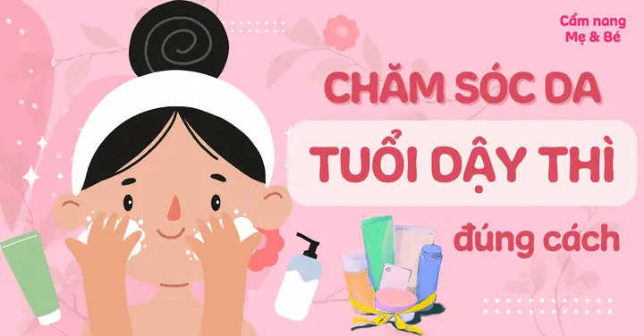 Chăm Sóc Da Tuổi Dậy Thì: Hướng Dẫn Toàn Diện Tối Ưu Cho Làn Da Khỏe Mạnh