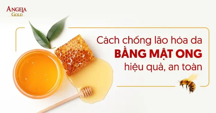 Mật Ong Chống Lão Hóa Da: Công Dụng, Cách Dùng & Bí Quyết Hiệu Quả