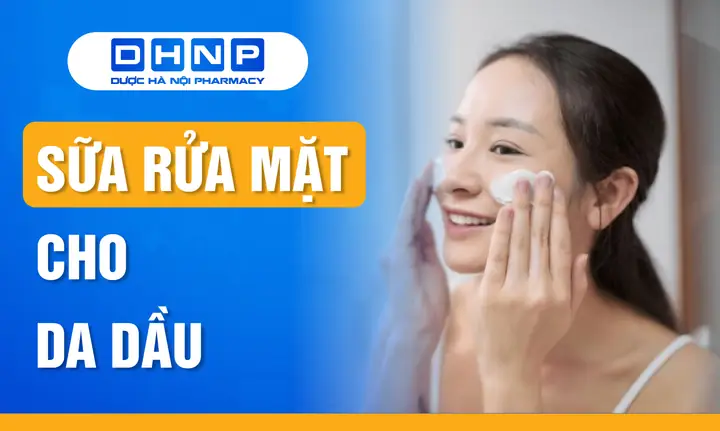 Da Nhờn Nên Rửa Mặt Bằng Gì: Chọn Đúng Sản Phẩm, Loại Bỏ Dầu Thừa Hiệu Quả