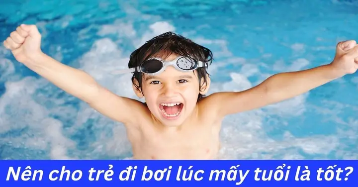 Trẻ Mấy Tuổi Nên Học Bơi? Độ Tuổi Lý Tưởng, Lợi Ích Và Lưu Ý Quan Trọng