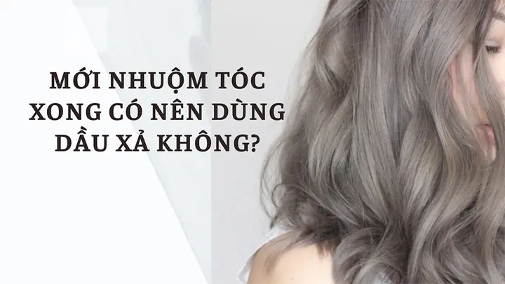 Mới Nhuộm Tóc Xong Có Nên Dùng Dầu Xả Không? Hướng Dẫn Chăm Sóc Tóc Chuẩn Salon