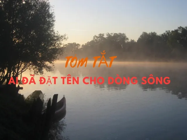 Soạn Ngắn Nhất Bài Ai Đã Đặt Tên Cho Dòng Sông Ngữ Văn Lớp 11 Và 12 Hiệu Quả Soạn Ngắn Nhất Bài Ai Đã Đặt Tên Cho Dòng Sông Ngữ Văn Lớp 11 Và 12 Hiệu Quả