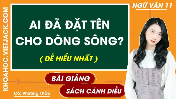 Hướng Dẫn Soạn Bài Và Phân Tích Chi Tiết Tác Phẩm Ai Đã Đặt Tên Cho Dòng Sông