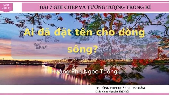 Đọc Hiểu Tác Phẩm Ai Đã Đặt Tên Cho Dòng Sông Của Hoàng Phủ Ngọc Tường: Tóm Tắt, Bố Cục Và Giáo Án Ngữ Văn 11 Chi Tiết Đọc Hiểu Tác Phẩm Ai Đã Đặt Tên Cho Dòng Sông Của Hoàng Phủ Ngọc Tường: Tóm Tắt, Bố Cục Và Giáo Án Ngữ Văn 11 Chi Tiết