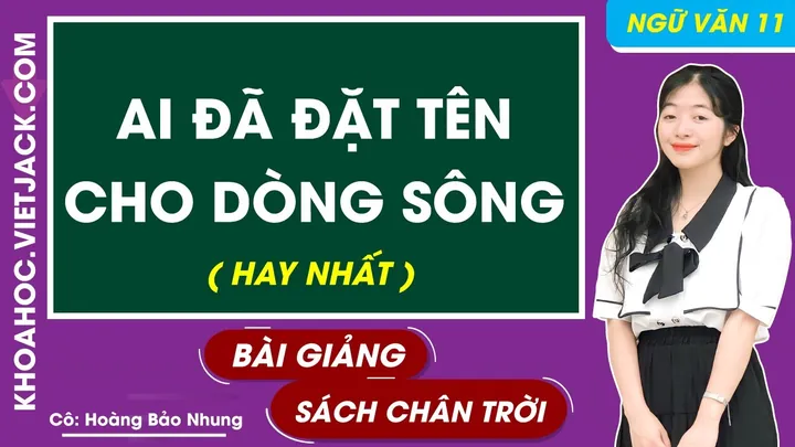 Đọc Hiểu Tác Phẩm Ai Đã Đặt Tên Cho Dòng Sông Của Hoàng Phủ Ngọc Tường: Tóm Tắt, Bố Cục Và Giáo Án Ngữ Văn 11 Chi Tiết Đọc Hiểu Tác Phẩm Ai Đã Đặt Tên Cho Dòng Sông Của Hoàng Phủ Ngọc Tường: Tóm Tắt, Bố Cục Và Giáo Án Ngữ Văn 11 Chi Tiết