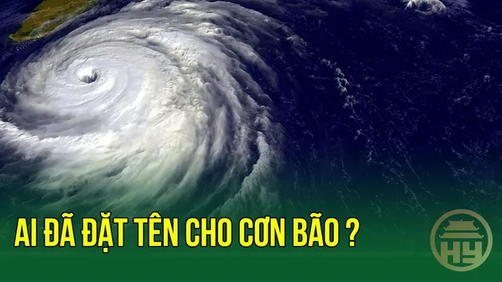 Ai Đặt Tên Cho Bão? Quy Tắc Và Nguồn Gốc Tên Gọi Các Cơn Bão Nhiệt Đới Trên Thế Giới Ai Đặt Tên Cho Bão? Quy Tắc Và Nguồn Gốc Tên Gọi Các Cơn Bão Nhiệt Đới Trên Thế Giới