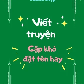 Cách Đặt Tên Cho Nhân Vật Trong Truyện Hay, Ý Nghĩa Và Độc Đáo Nhất Cho Người Viết Lách