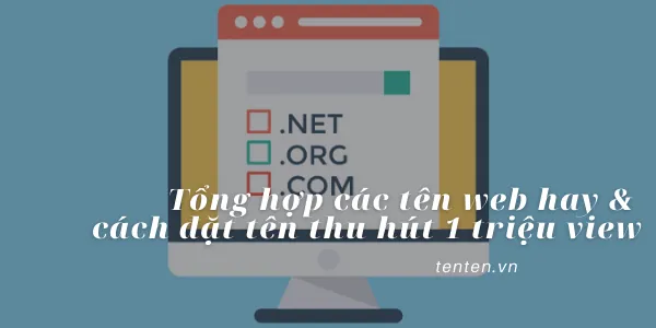 Hướng Dẫn Cách Đặt Tên Cho Website Chuẩn SEO Và Ấn Tượng