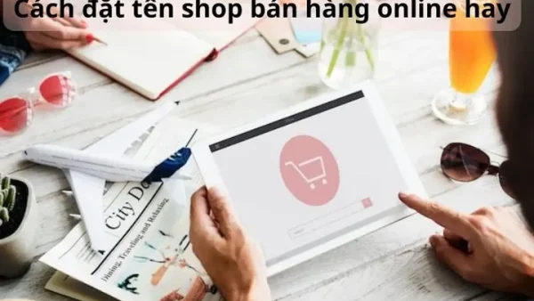 Cách Đặt Tên Thương Hiệu Online Hiệu Quả Và Thu Hút Khách Hàng