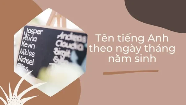 Hướng Dẫn Cách Đặt Tên Tiếng Anh Theo Ngày Tháng Năm Sinh Độc Đáo Và Chuẩn Xác