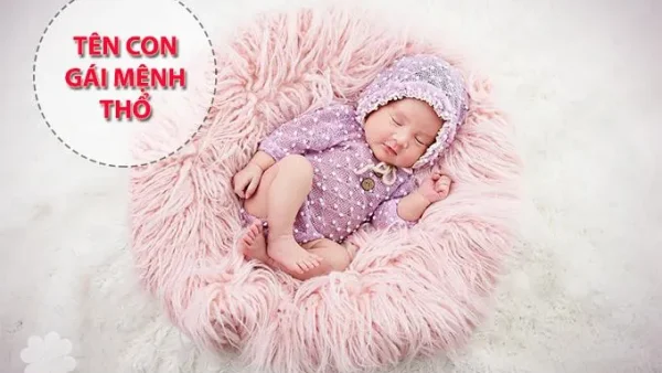 Gợi Ý Đặt Tên Con Gái Mệnh Thổ Hay, Ý Nghĩa Và Thu Hút Tài Lộc