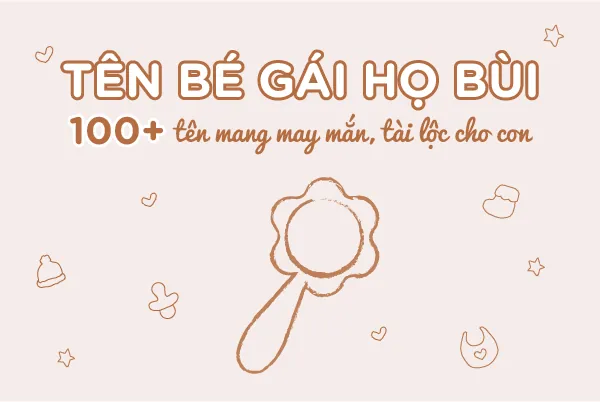 99+ Gợi Ý Đặt Tên 4 Chữ Cho Con Gái Họ Bùi Hay, Ý Nghĩa Và Hợp Phong Thủy 99+ Gợi Ý Đặt Tên 4 Chữ Cho Con Gái Họ Bùi Hay, Ý Nghĩa Và Hợp Phong Thủy