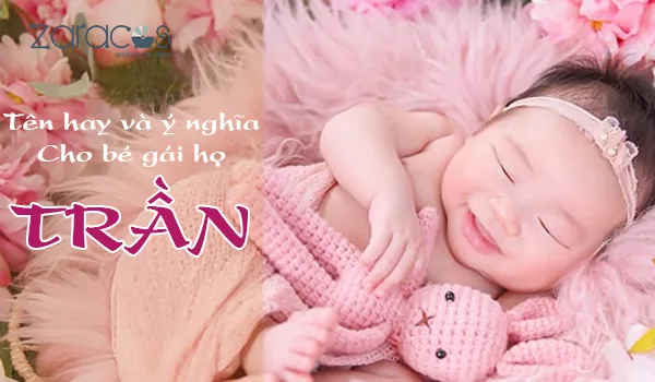 1001+ Tên Con Gái Họ Trần Hay, Ý Nghĩa Và May Mắn Nhất Cho Bé Yêu