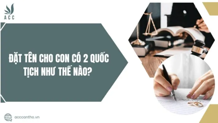 Những Lưu Ý Quan Trọng Và Kinh Nghiệm Thực Tế Khi Chọn Tên Cho Con Mang Hai Quốc Tịch Những Lưu Ý Quan Trọng Và Kinh Nghiệm Thực Tế Khi Chọn Tên Cho Con Mang Hai Quốc Tịch