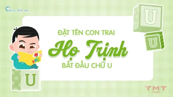 Đặt Tên Cho Con Trai Họ Trịnh Như Thế Nào Để Vừa Hay, Ý Nghĩa Và Mang Lại Tài Lộc?