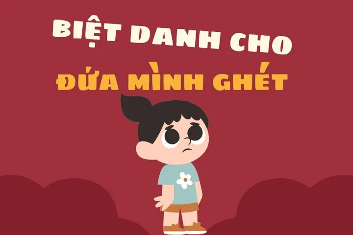 Gợi Ý Cách Đặt Tên Cho Đứa Mình Ghét Vừa Bá Đạo, Hài Hước Lại Cực Thâm Sâu
