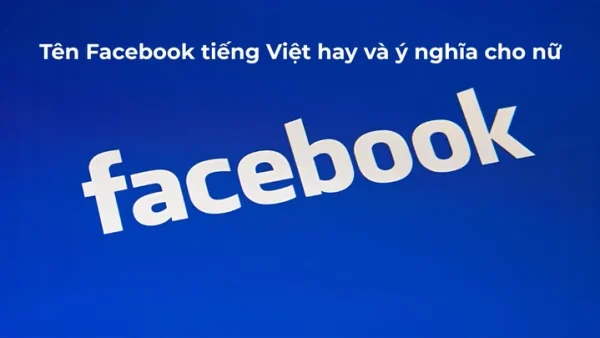 9999+ Tên Facebook Hay, Đẹp, Độc Lạ Và Ấn Tượng Nhất Năm 2026