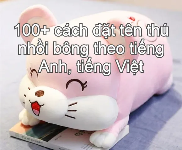 Gợi Ý 125+ Cách Đặt Tên Cho Gấu Bông Tiếng Việt Dễ Thương Và Ý Nghĩa Nhất
