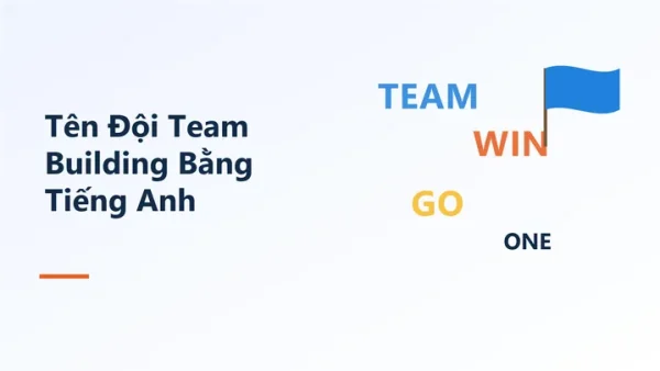 Gợi Ý Cách Đặt Tên Team Building Hay, Độc Đáo Và Ý Nghĩa Cho Doanh Nghiệp