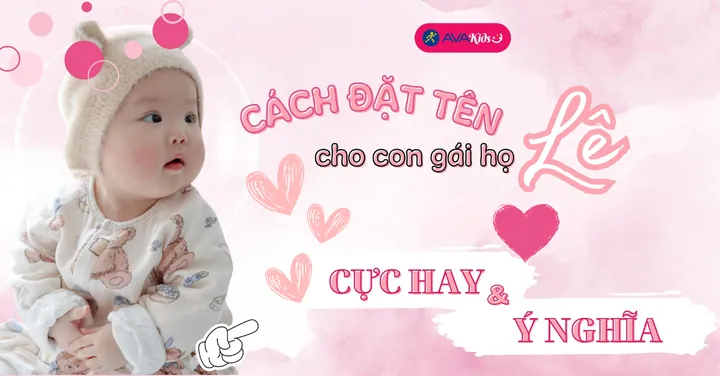 Những Lưu Ý Quan Trọng Khi Chọn Tên 4 Chữ Cho Bé Gái Họ Lê Nguyễn