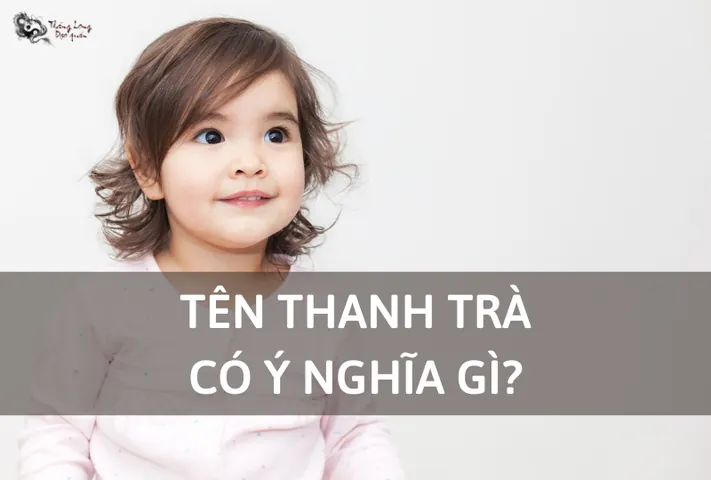 Đặt Tên Con Gái Thanh Trà: Ý Nghĩa, Phong Thủy Và Gợi Ý Tên Đệm Hay