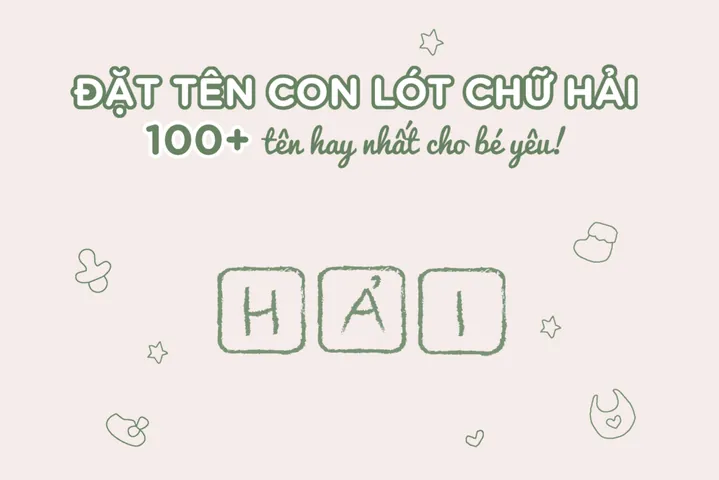 Đặt Tên Con Lót Chữ Hải: 100+ Gợi Ý Tên Đẹp, Ý Nghĩa Và Hợp Phong Thủy Năm 2026 Đặt Tên Con Lót Chữ Hải: 100+ Gợi Ý Tên Đẹp, Ý Nghĩa Và Hợp Phong Thủy Năm 2026