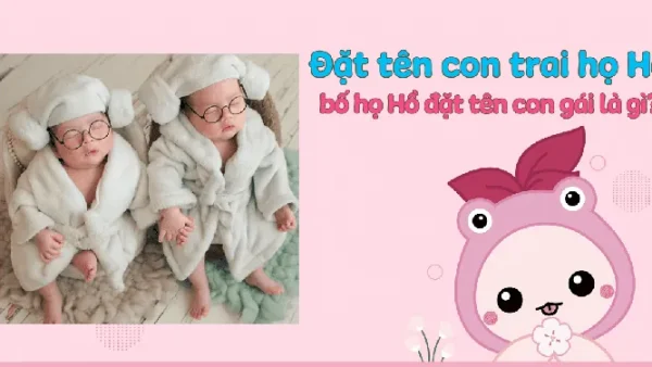 Đặt Tên Con Trai Họ Hồ 2026 Hay, Ý Nghĩa, Hợp Phong Thủy Và Thông Minh