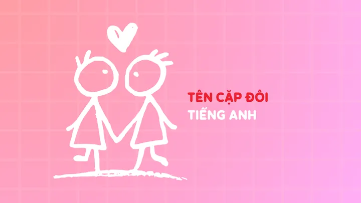 Tên Couple Tiếng Anh Hay, Ý Nghĩa Và Dễ Thương Cho Cặp Đôi