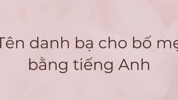 Gợi Ý Cách Đặt Tên Danh Bạ Cho Bố Mẹ Bá Đạo, Độc Lạ Và Hài Hước Nhất Năm 2026