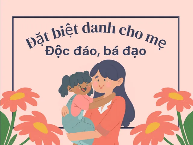 Những Biệt Danh Cho Mẹ Bá Đạo, Hài Hước Và Độc Nhất Những Biệt Danh Cho Mẹ Bá Đạo, Hài Hước Và Độc Nhất