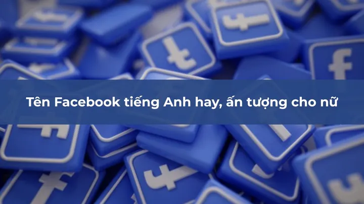 Tổng Hợp 999+ Tên Facebook Hay, Đẹp, Ngầu Và Ấn Tượng Nhất Năm 2026 Tổng Hợp 999+ Tên Facebook Hay, Đẹp, Ngầu Và Ấn Tượng Nhất Năm 2026
