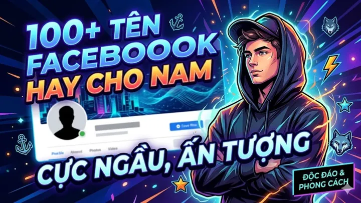 1001+ Tên Facebook Hay Cho Nam: Ngầu, Chất, Ý Nghĩa Và Độc Lạ Nhất 2026 1001+ Tên Facebook Hay Cho Nam: Ngầu, Chất, Ý Nghĩa Và Độc Lạ Nhất 2026