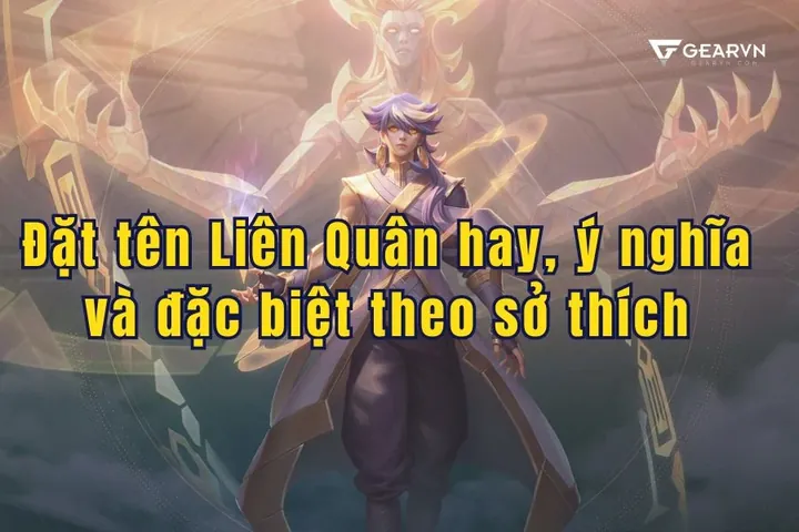 Cách Đặt Tên Liên Quân Hay, Ý Nghĩa Và Độc Lạ Nhất Cho Nam Nữ Cách Đặt Tên Liên Quân Hay, Ý Nghĩa Và Độc Lạ Nhất Cho Nam Nữ