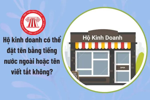 Thay Đổi Hoặc Cập Nhật Tên Tiếng Anh Cho Hộ Kinh Doanh Sau Khi Đã Được Cấp Giấy Phép Thực Thay Đổi Hoặc Cập Nhật Tên Tiếng Anh Cho Hộ Kinh Doanh Sau Khi Đã Được Cấp Giấy Phép Thực