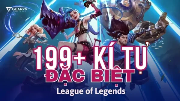 Cách Đặt Tên LOL Đẹp, Độc Lạ Và Tổng Hợp Kí Tự Đặc Biệt Liên Minh Huyền Thoại Mới Nhất