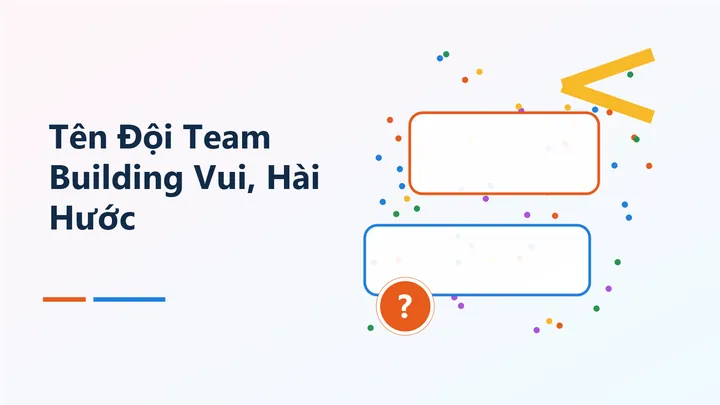 Gợi Ý 100+ Tên Nhóm Team Building Hay, Độc Đáo Và Ý Nghĩa Nhất 2026