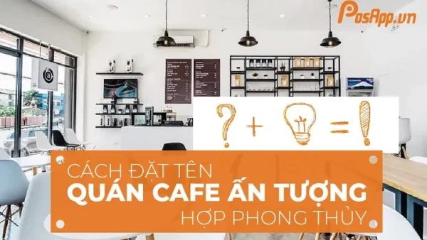 Bí Quyết Đặt Tên Quán Cafe Đẹp, Ấn Tượng Và Hợp Phong Thủy