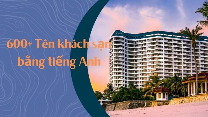 Hướng Dẫn Cách Đặt Tên Resort Hay, Ấn Tượng Và Ý Tưởng Sáng Tạo Cho Khu Nghỉ Dưỡng Hướng Dẫn Cách Đặt Tên Resort Hay, Ấn Tượng Và Ý Tưởng Sáng Tạo Cho Khu Nghỉ Dưỡng