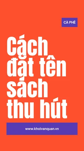 Thế Nào Là Một Tựa Sách Hay Và Thu Hút Độc Giả? Thế Nào Là Một Tựa Sách Hay Và Thu Hút Độc Giả?