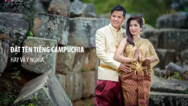 Hướng Dẫn Đặt Tên Theo Tiếng Campuchia Chuẩn Văn Hóa Và Top 175+ Tên Hay Nhất