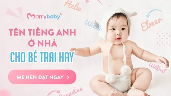 Tổng Hợp Các Cách Đặt Tên Tiếng Anh Ở Nhà Cho Con Trai Hay, Độc Đáo Và Ý Nghĩa Nhất