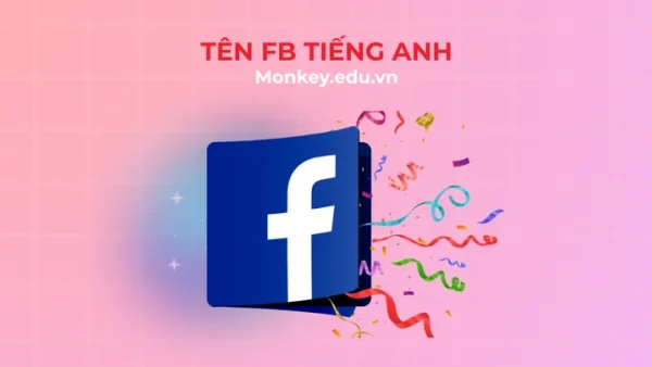 Top 100+ Tên Tiếng Anh Trên Facebook Hay, Độc Lạ Và Ý Nghĩa Nhất Cho Nam Nữ