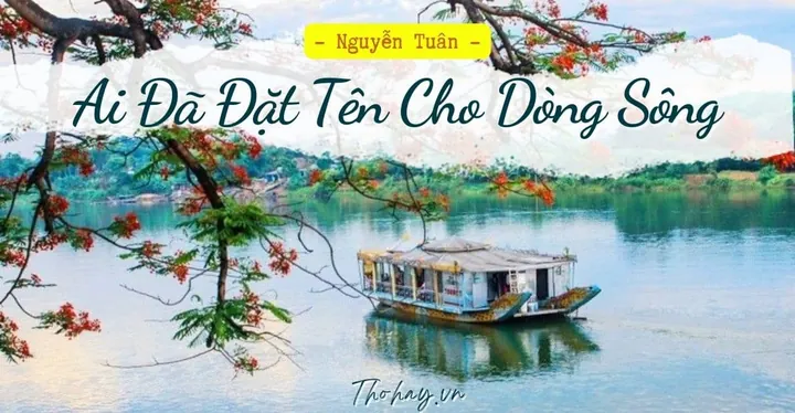 Tác Giả Hoàng Phủ Ngọc Tường Và Hoàn Cảnh Sáng Tác Bài Tùy Bút "ai Đã Đặt Tên Cho Dòng