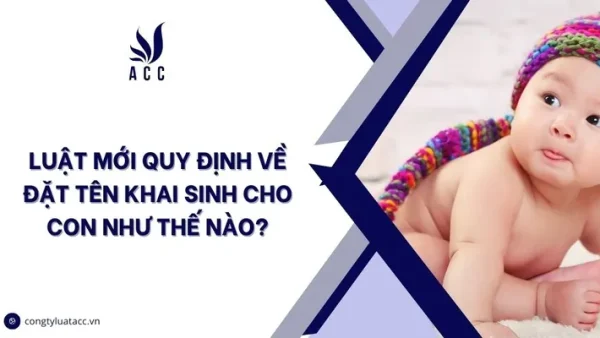 Quy Định Về Đặt Tên Cho Con Theo Pháp Luật Mới Nhất: Cha Mẹ Cần Biết Gì?