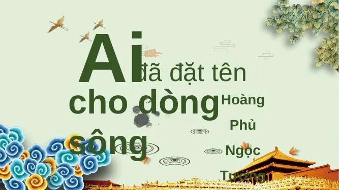 Hướng Dẫn Soạn Bài Ai Đã Đặt Tên Cho Dòng Sông Cần Chuẩn Bị Những Gì?