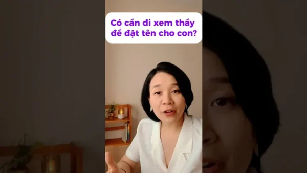 Xem Thầy Đặt Tên Cho Con Có Tốt Không? Kinh Nghiệm Và Bí Quyết Lựa Chọn Danh Xưng Cát Lành