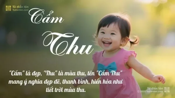 Ý Nghĩa Tên Cẩm Thu Là Gì? Phân Tích Phong Thủy Và Gợi Ý Tên Đệm Hay Cho Bé